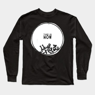 TIME IS NOW Long Sleeve T-Shirt